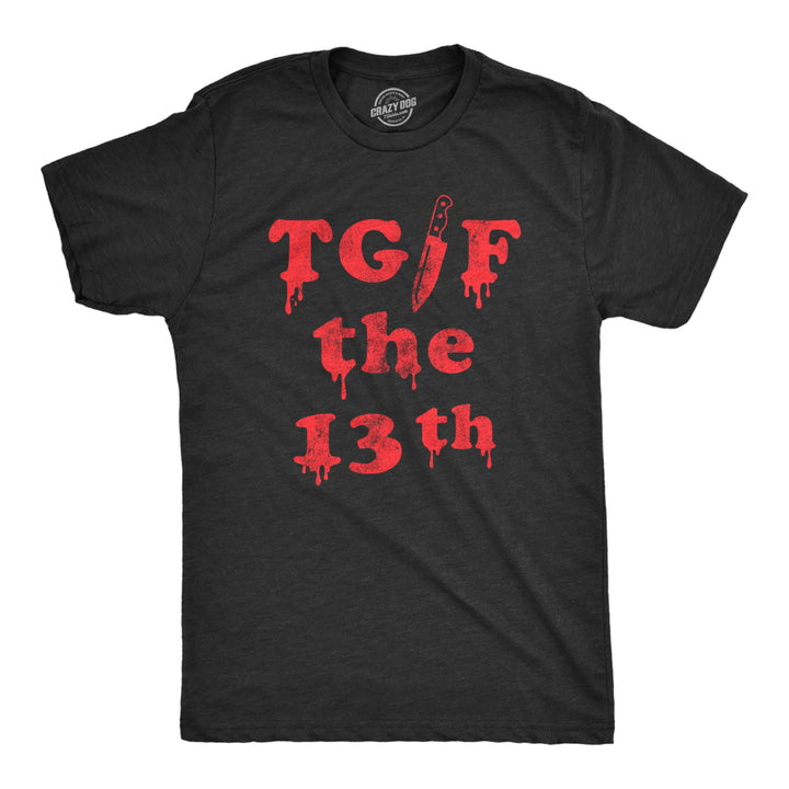 Mens TGIF the 13th T Shirt Funny Spooky Bloody Friday The Thirteenth Tee For Guys Image 1