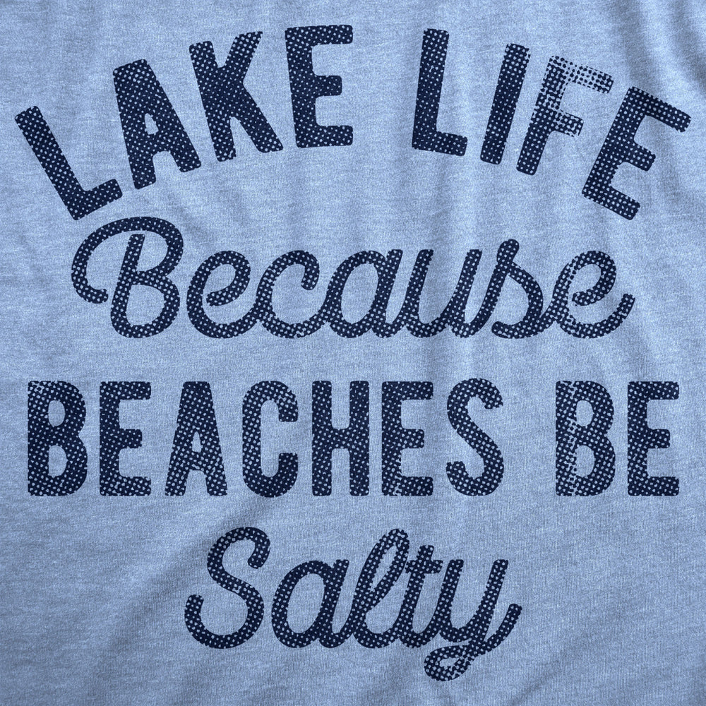 Mens Lake Life Because Beaches Be Salty T Shirt Funny Fresh Water Vacation Tee For Guys Image 2