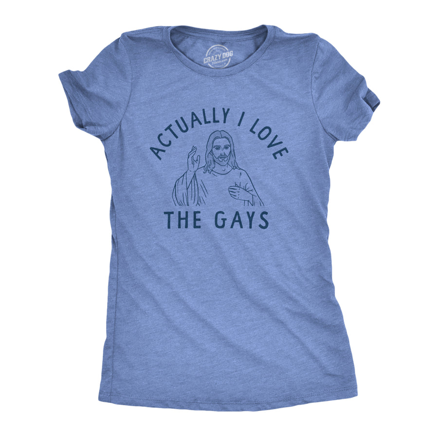Womens Actually I Love The Gays T Shirt Funny Holy Jesus Religion Christian Tee For Ladies Image 1