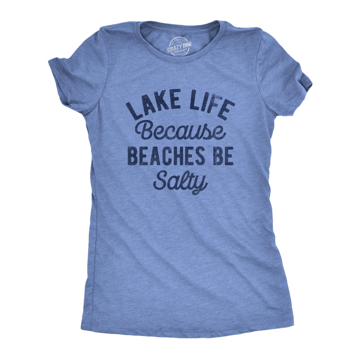 Womens Lake Life Because Beaches Be Salty T Shirt Funny Fresh Water Vacation Tee For Ladies Image 1