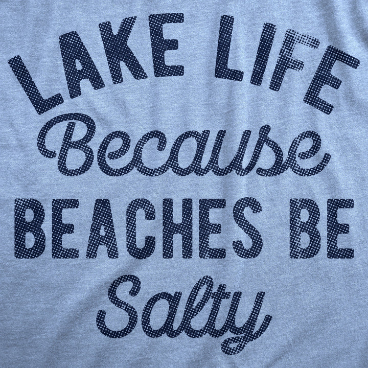 Womens Lake Life Because Beaches Be Salty T Shirt Funny Fresh Water Vacation Tee For Ladies Image 2