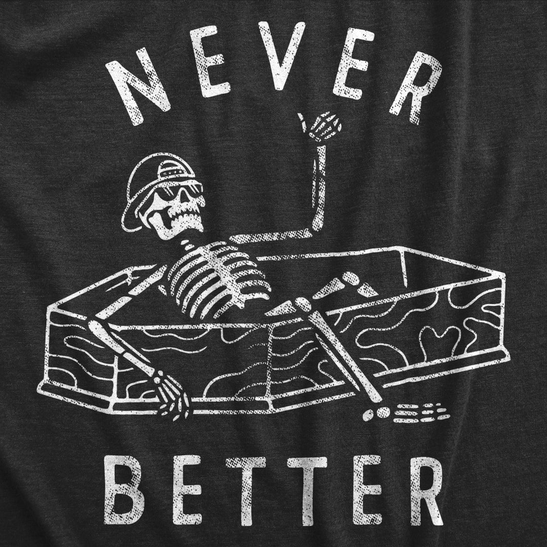 Mens Never Better T Shirt Funny Partying Dead Skeleton Coffin Tee For Guys Image 2