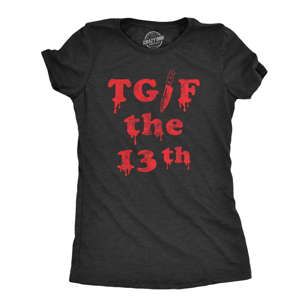 Womens TGIF the 13th T Shirt Funny Spooky Bloody Friday The Thirteenth Tee For Ladies Image 1