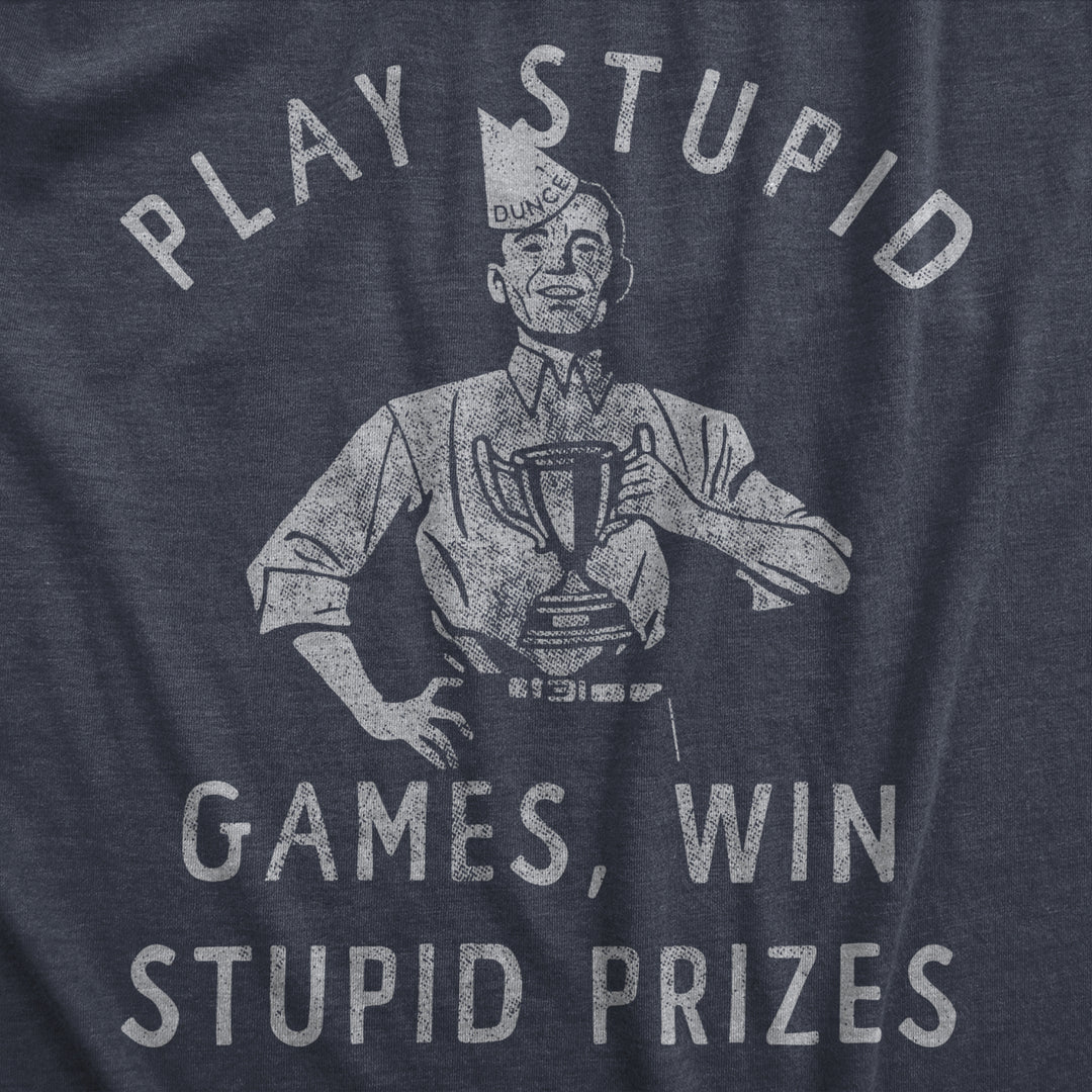 Mens Play Stupid Games Win Stupid Prizes T Shirt Funny Dumb Award Tee For Guys Image 2