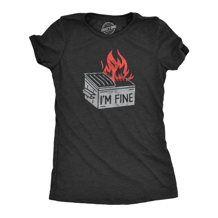 Womens Im Fine T Shirt Funny Dumpster Fire Flaming Garbage Tee For Ladies Image 1