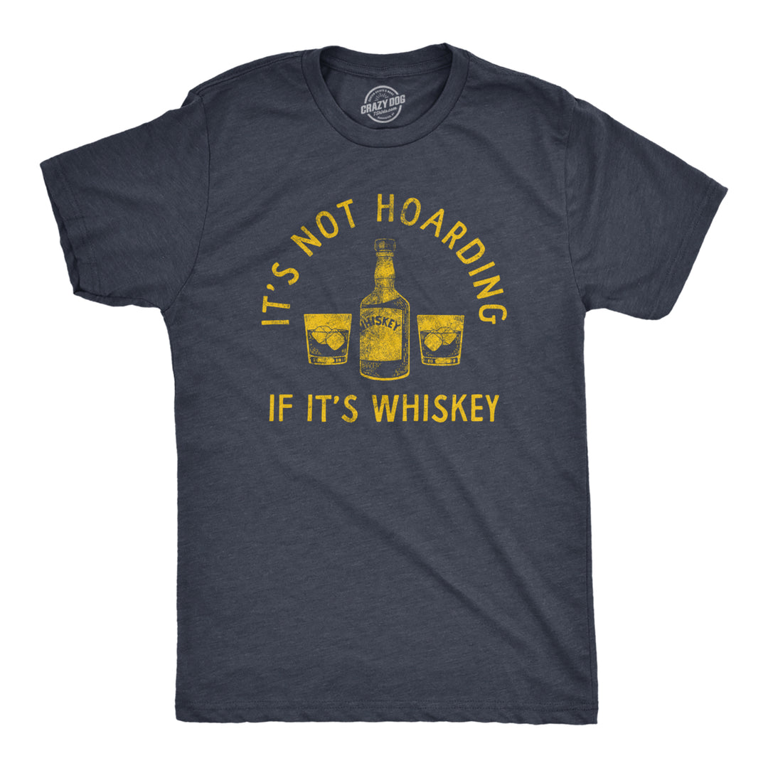 Mens Its Not Hoarding If Its Whiskey T Shirt Funny Liquor Drinking Lovers Tee For Guys Image 1