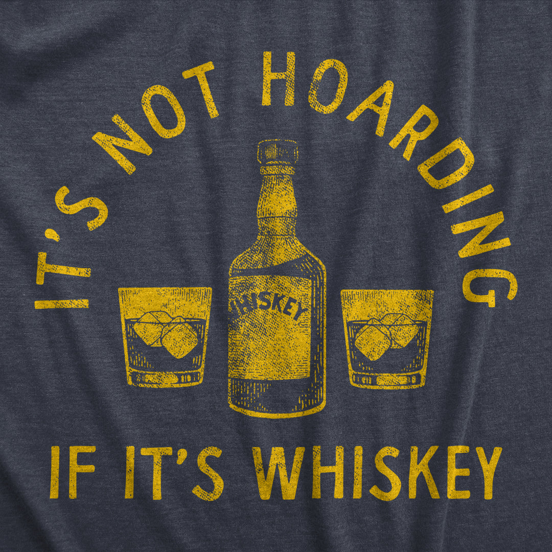 Mens Its Not Hoarding If Its Whiskey T Shirt Funny Liquor Drinking Lovers Tee For Guys Image 2