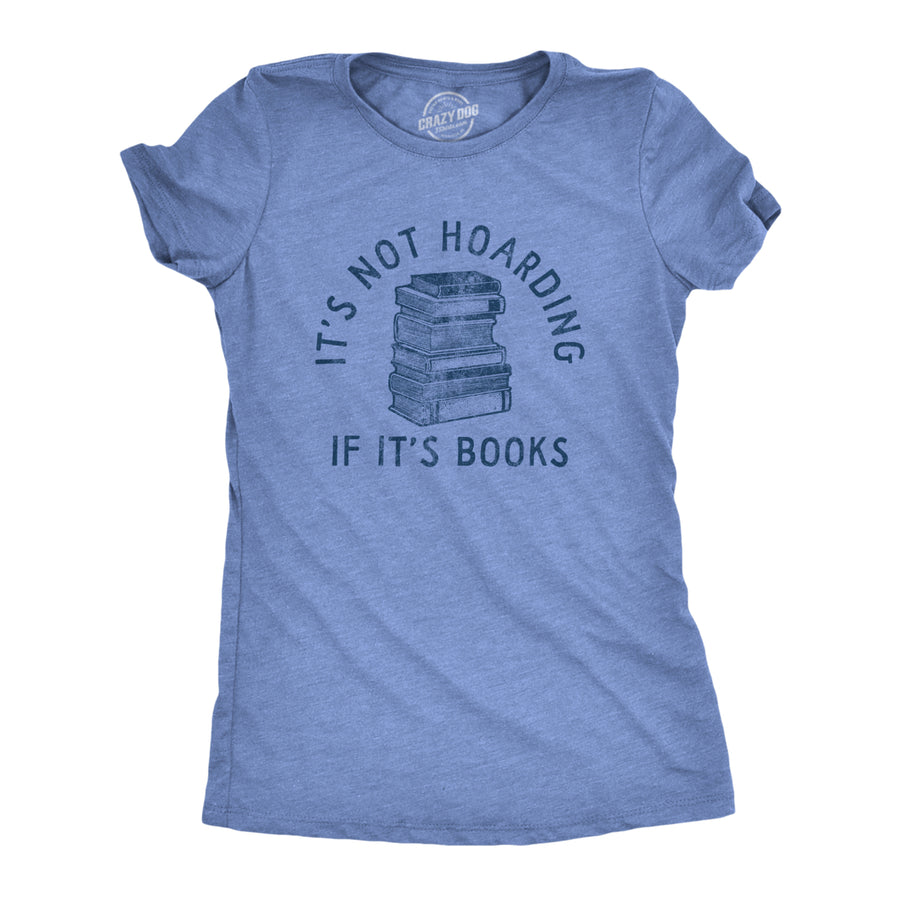 Womens Its Not Hoarding If Its Books T Shirt Funny Nerdy Reading Lovers Tee For Ladies Image 1