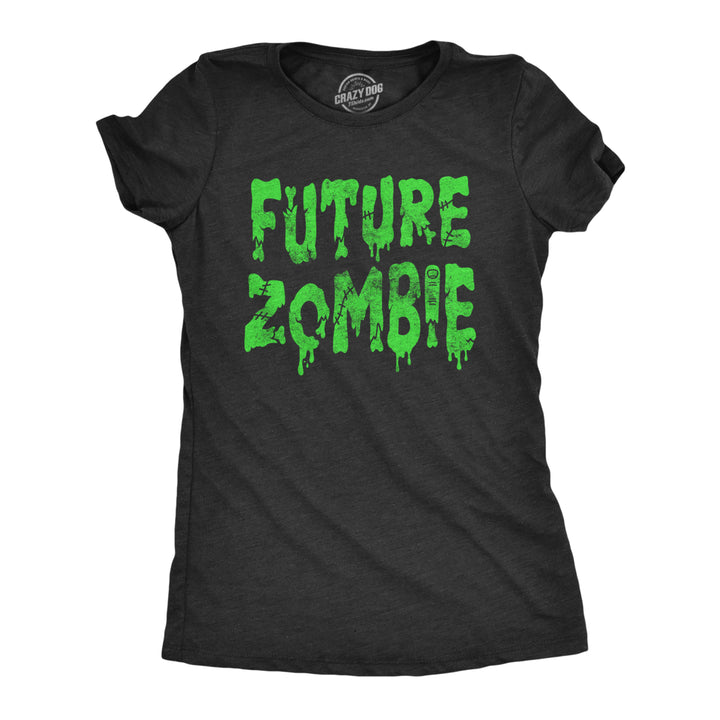 Womens Future Zombie T Shirt Funny Spooky Slimey Undead Zombies Tee For Ladies Image 1