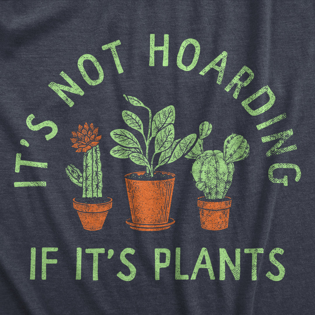 Mens Its Not Hoarding If Its Plants T Shirt Funny Nature Plant Botany Lovers Tee For Guys Image 2