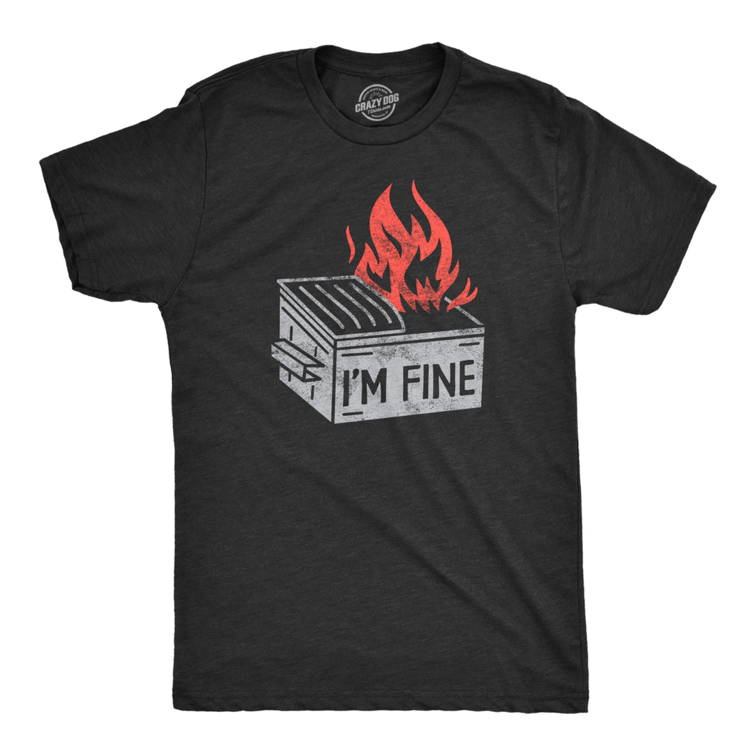 Mens Im Fine T Shirt Funny Dumpster Fire Flaming Garbage Tee For Guys Image 1