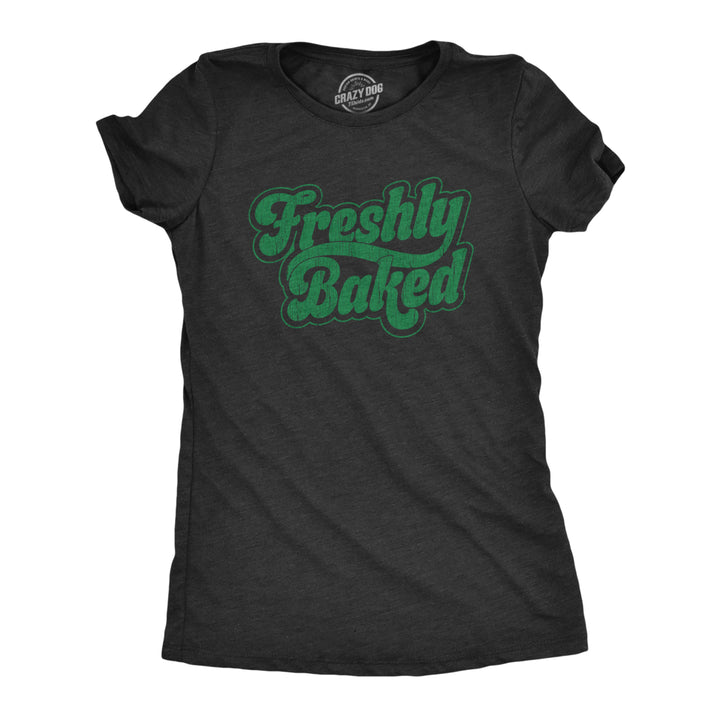 Womens Freshly Baked T Shirt Funny 420 Weed Smoking Pot Lovers Tee For Ladies Image 1