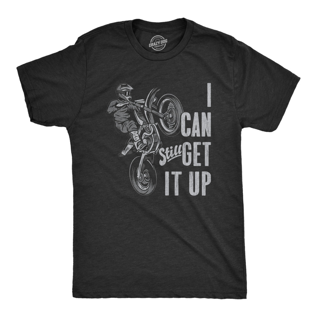 Mens I Can Still Get It Up T Shirt Funny Motocross Racing Wheelie Joke Tee For Guys Image 1