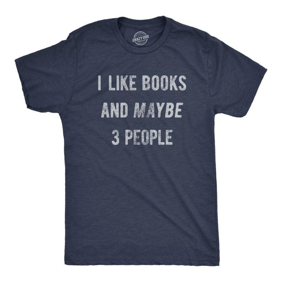 Mens I Like Books And Maybe 3 People T Shirt Funny Book Reading Lovers Tee For Guys Image 1