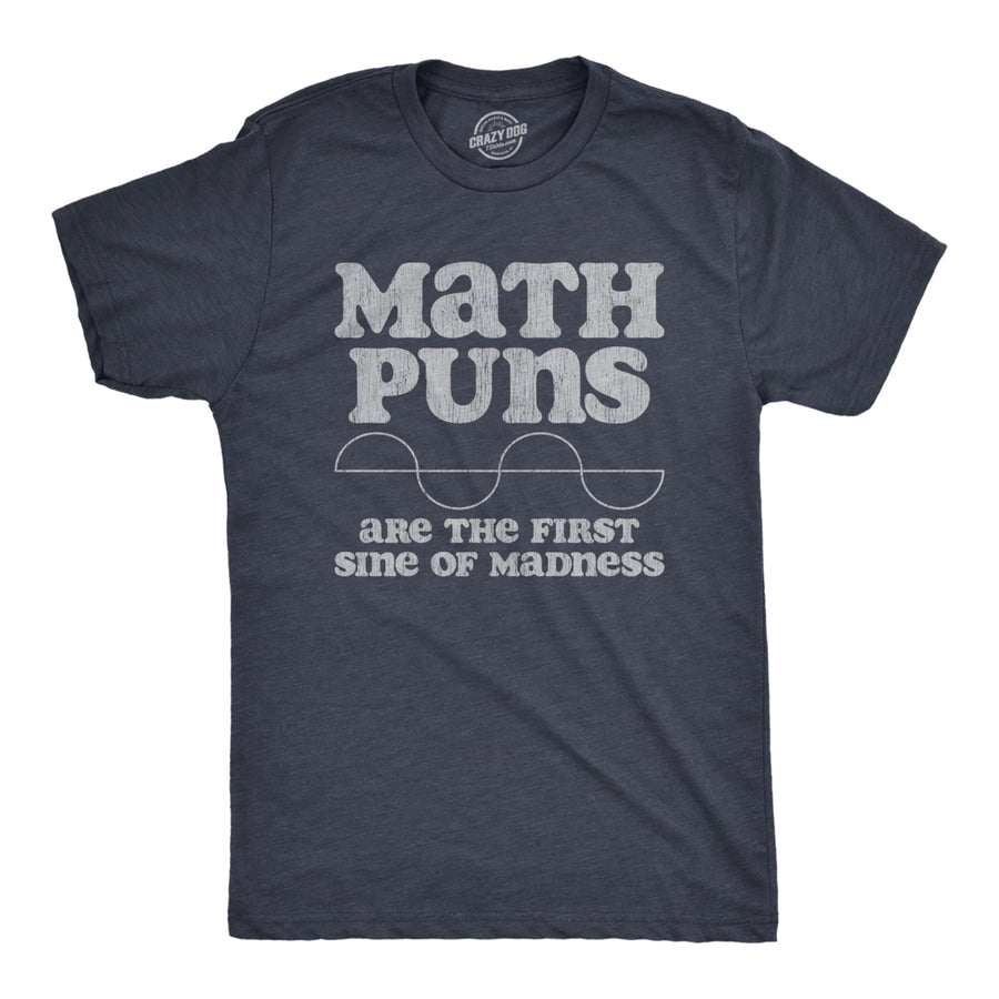 Mens Math Puns Are The First Sine Of Madness T Shirt Funny Nerdy Pun Tee For Guys Image 1