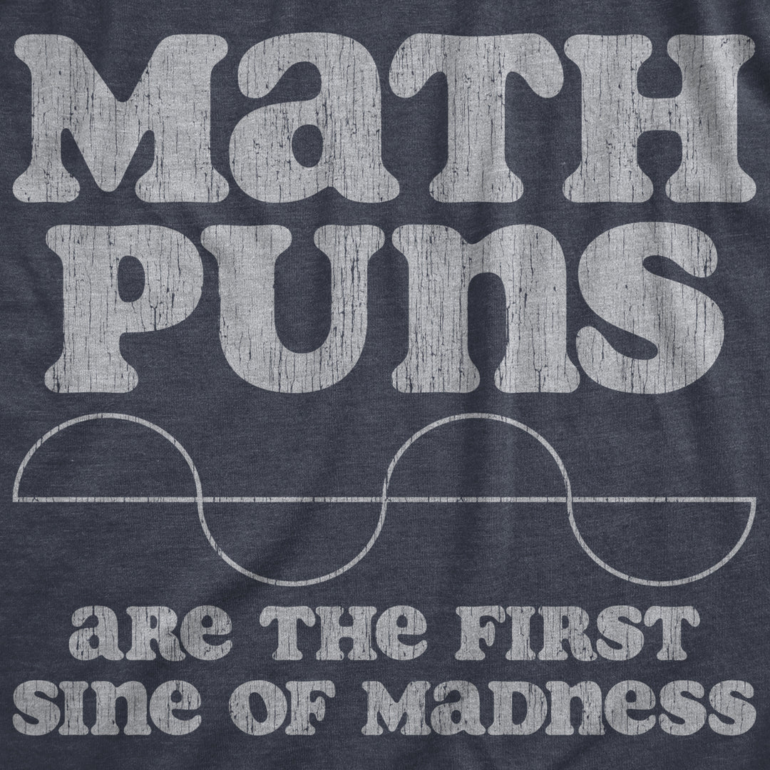 Mens Math Puns Are The First Sine Of Madness T Shirt Funny Nerdy Pun Tee For Guys Image 2