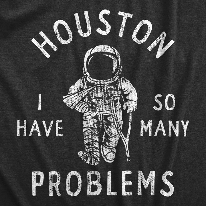 Mens Houston I Have So Many Problems T Shirt Funny Sarcastic Astronaut Space Joke Tee For Guys Image 2