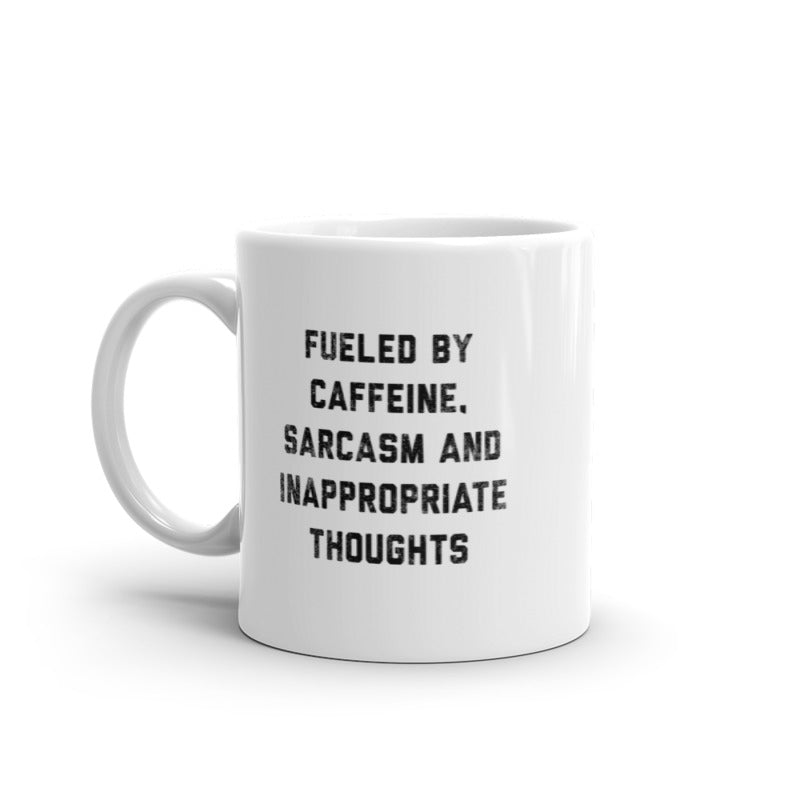 Fueled By Caffeine Sarcasm And Inappropriate Thoughts Mug Funny Naughty Coffee Cup-11oz Image 1