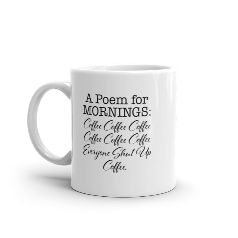 A Poem For Mornings Mug Funny Caffeine Addicts Poetry Joke Coffee Cup-11oz Image 1
