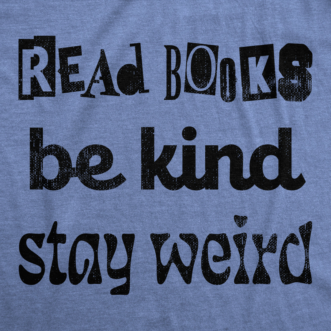 Mens Read Books Be Kind Stay Weird T Shirt Funny Nerdy Unique Reading Tee For Guys Image 2