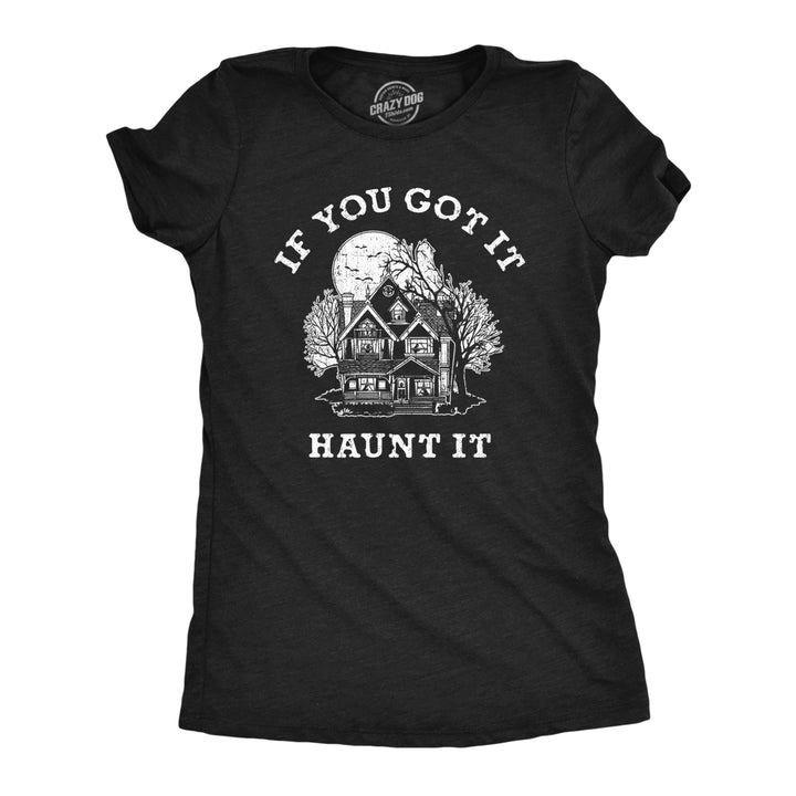 Womens If You Got It Haunt It T Shirt Funny Halloween Spooky Ghost Haunted House Tee For Ladies Image 1