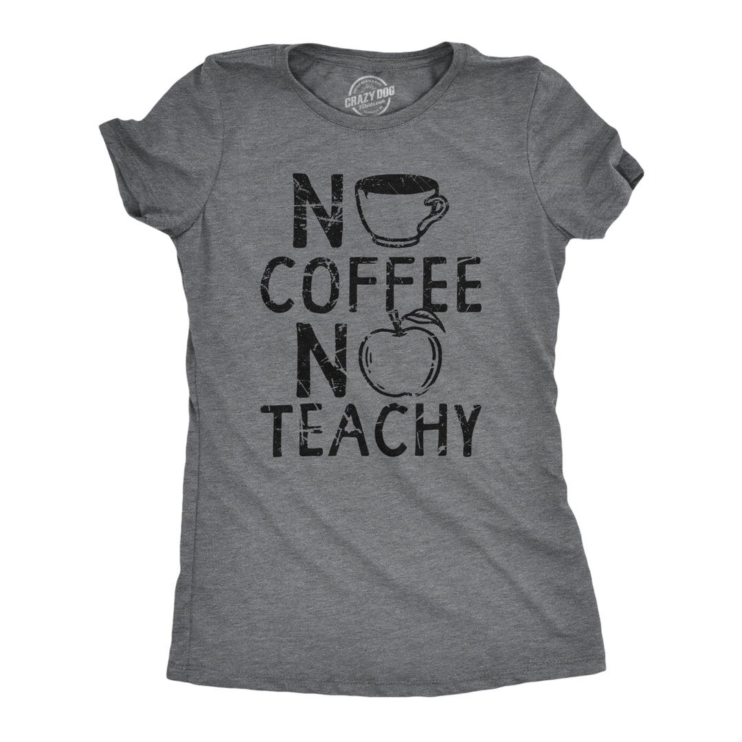 Womens No Coffee No Teachy T Shirt Funny Teacher Caffeine Addict Joke For Ladies Image 1