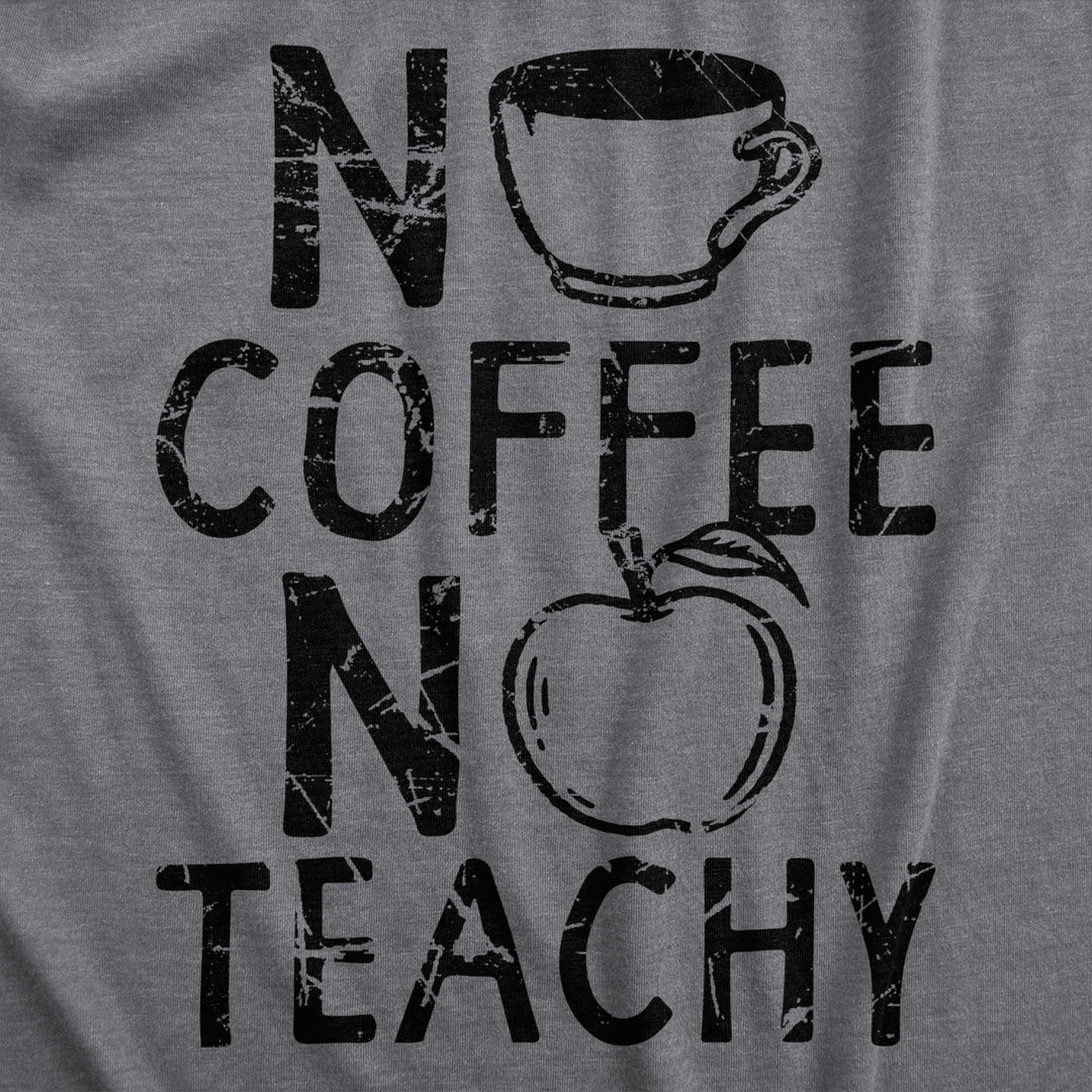 Womens No Coffee No Teachy T Shirt Funny Teacher Caffeine Addict Joke For Ladies Image 2