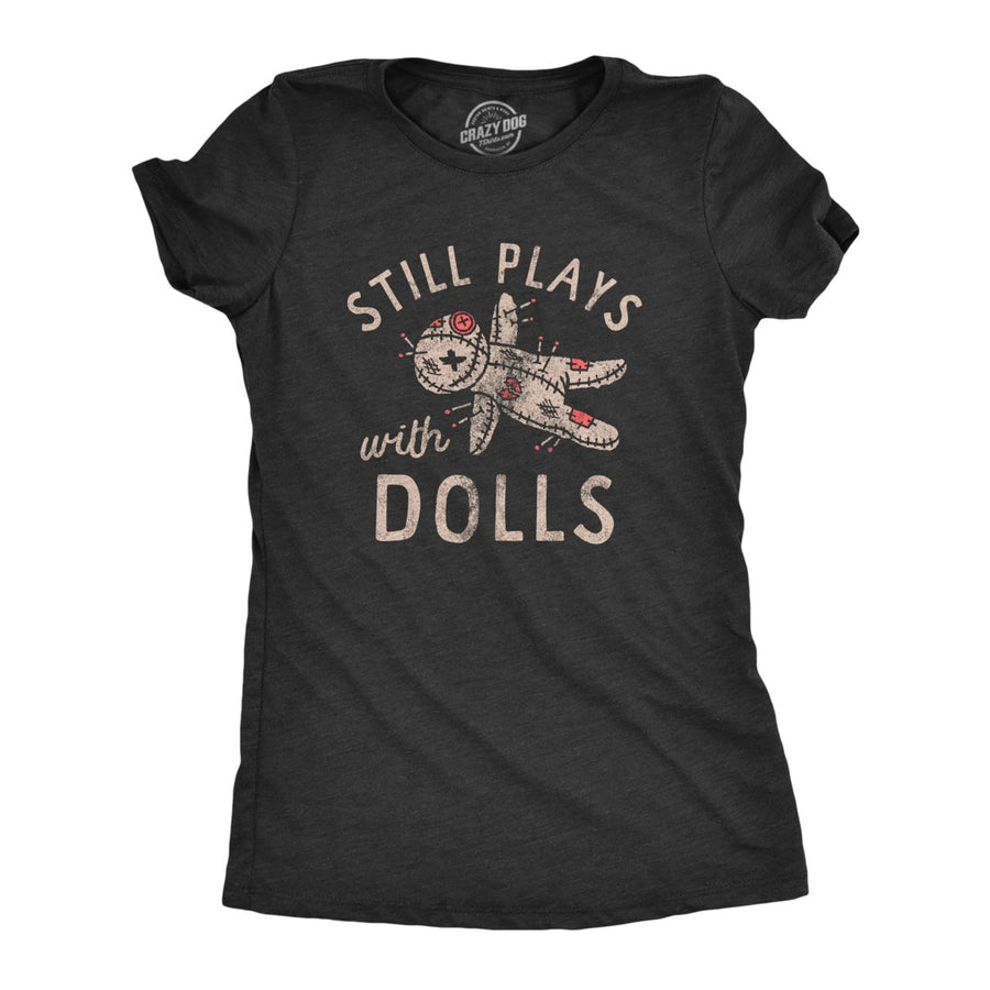 Womens Still Plays With Dolls Funny Creepy Voodoo Curse Tee For Ladies Image 1