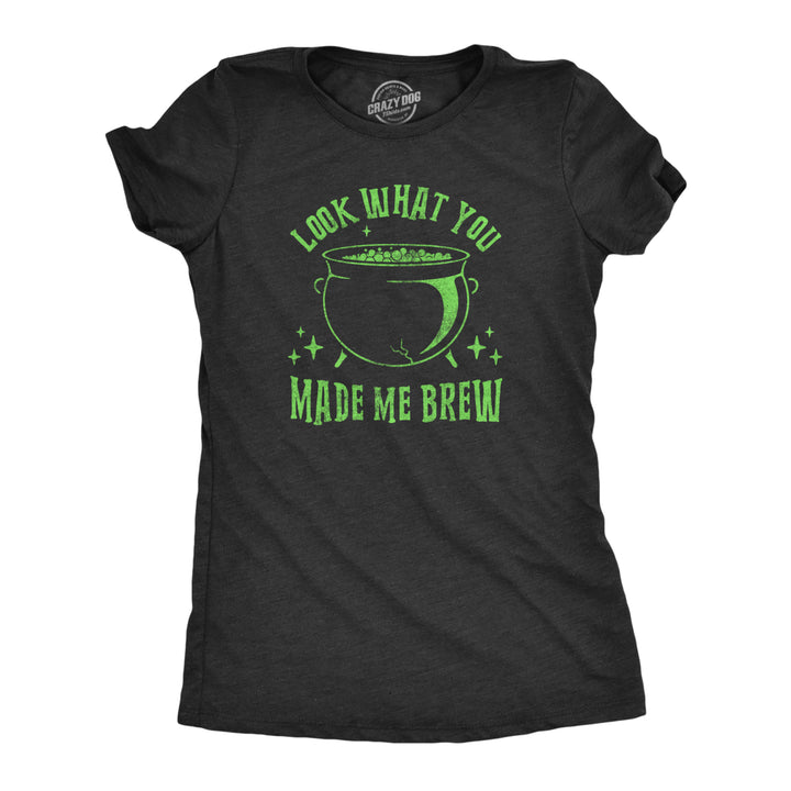 Womens Look What You Made Me Brew T Shirt Funny Spooky Halloween Party Witch Cauldron Tee For Ladies Image 1