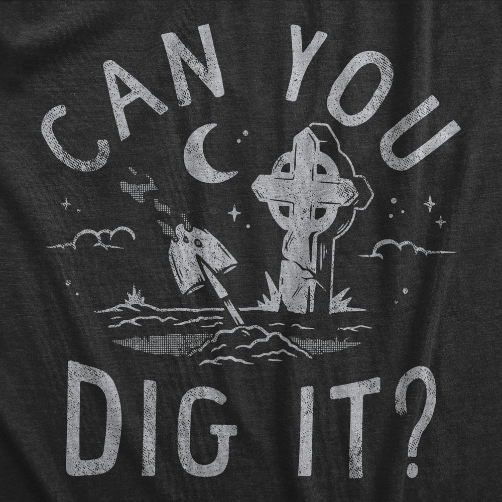 Mens Can You Dig It T Shirt Funny Spooky Cemetary Grave Digging Tee For Guys Image 2