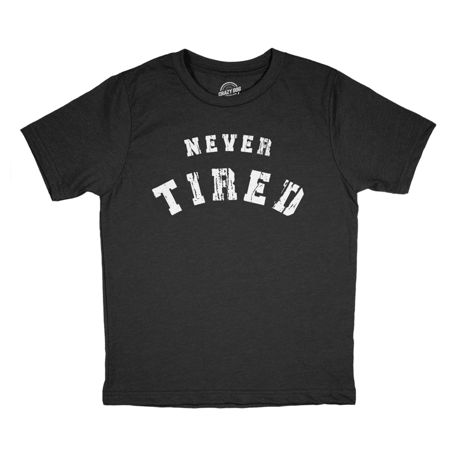 Youth Never Tired T Shirt Funny Young Endless Energy Joke Tee For Kids Image 1