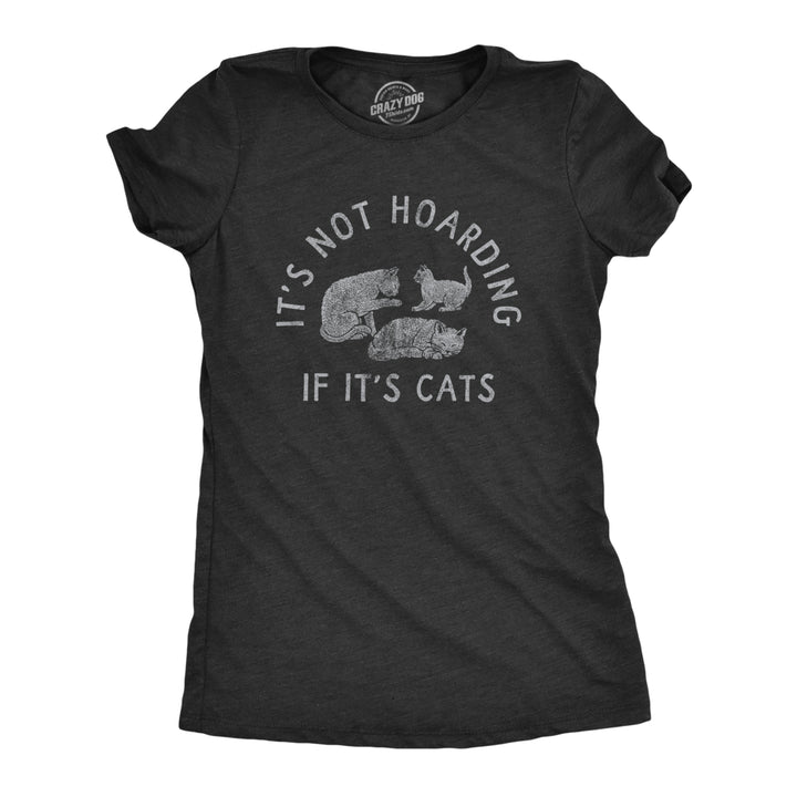 Womens Its Not Hoarding If Its Cats T Shirt Funny Purring Kitten Lovers Tee For Ladies Image 1