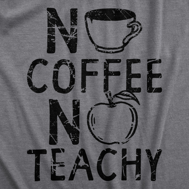 Mens No Coffee No Teachy T Shirt Funny Teacher Caffeine Addict Joke For Guys Image 2