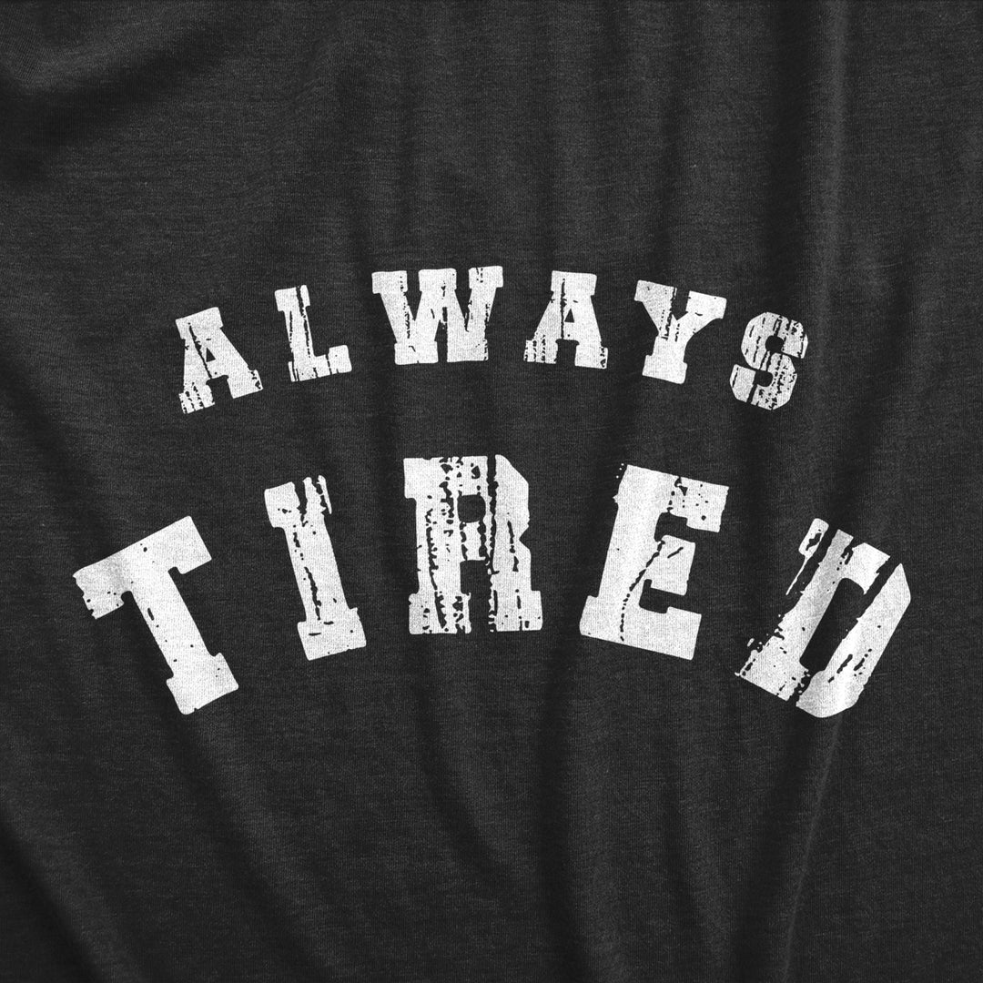 Womens Always Tired T Shirt Funny Sleepy Exhausted Low Energy Joke Tee For Ladies Image 2