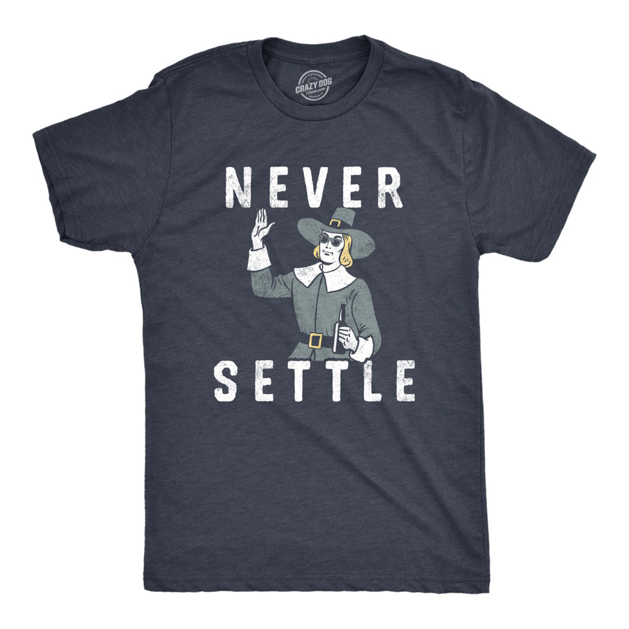 Mens Never Settle T Shirt Funny Pilgrim Partying Drinking Settlers Advice Tee For Guys Image 1