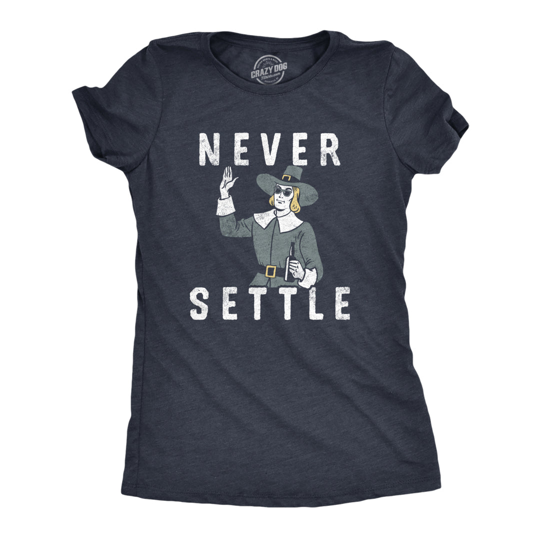 Womens Never Settle T Shirt Funny Pilgrim Partying Drinking Settlers Advice Tee For Ladies Image 1