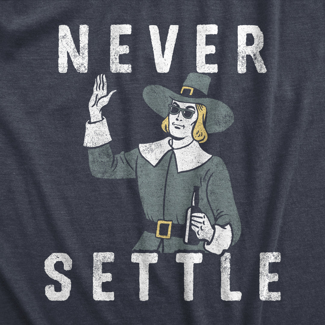 Womens Never Settle T Shirt Funny Pilgrim Partying Drinking Settlers Advice Tee For Ladies Image 2