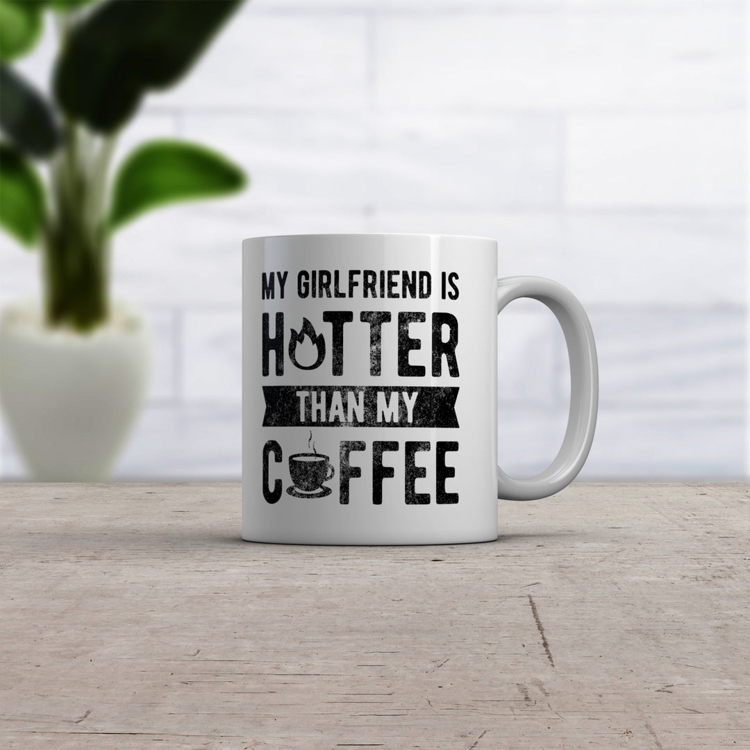 My Girlfriend Is Hotter Than My Coffee Mug Funny Sarcastic Caffeine Lovers Novelty Cup-11oz Image 2