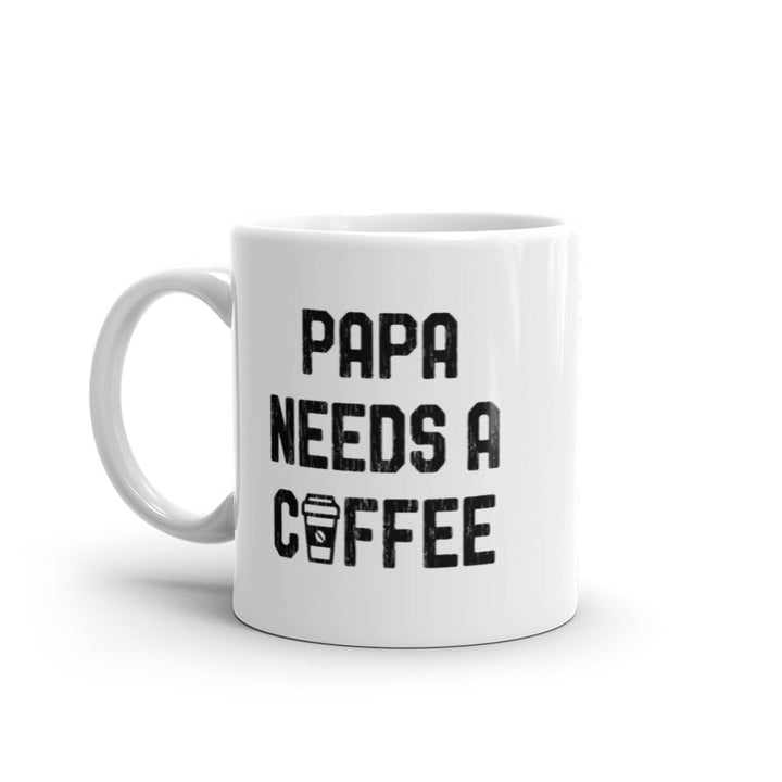 Papa Needs A Coffee Mug Funny Morning Caffeine Addict Novelty Cup-11oz Image 1