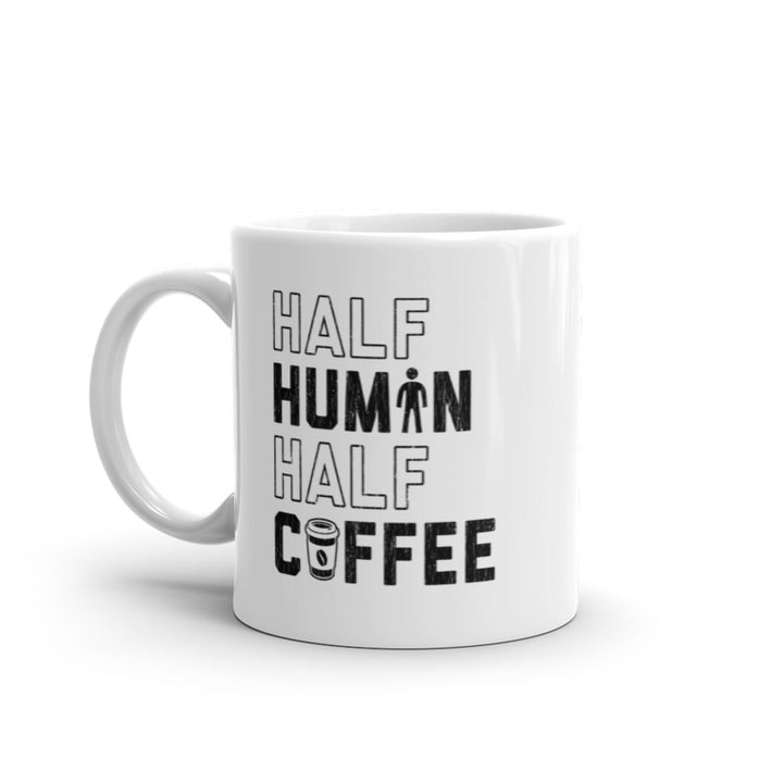 Half Human Half Coffee Mug Funny Caffeine Addict Morning Person Novelty Cup-11oz Image 1