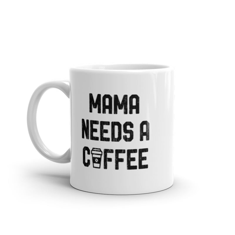 Mama Needs A Coffee Mug Funny Morning Caffeine Addict Novelty Cup-11oz Image 1