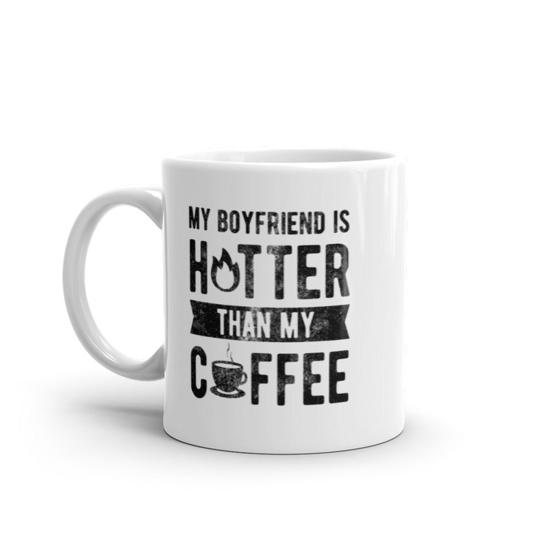 My Boyfriend Is Hotter Than My Coffee Mug Funny Sarcastic Caffeine Lovers Novelty Cup-11oz Image 1