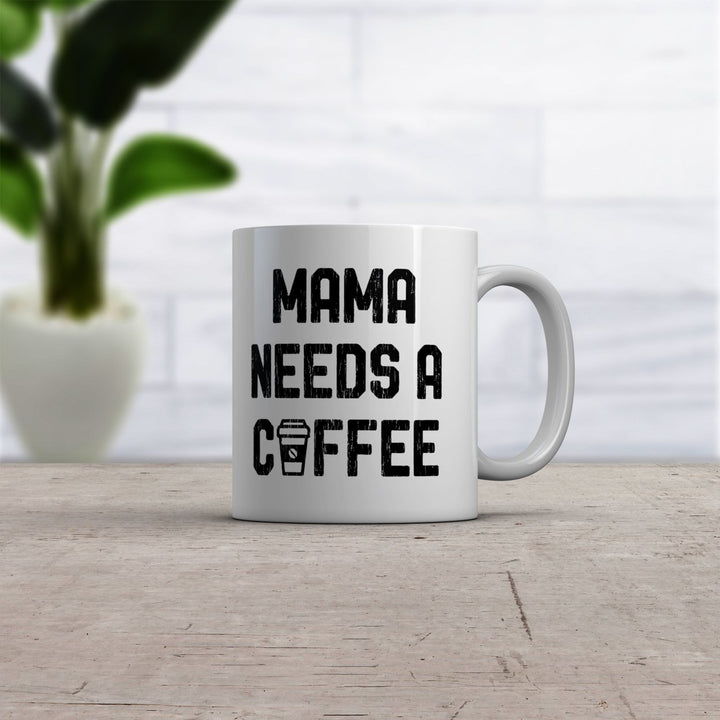 Mama Needs A Coffee Mug Funny Morning Caffeine Addict Novelty Cup-11oz Image 2