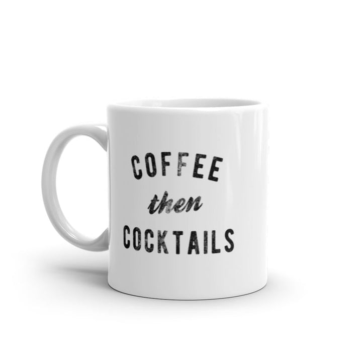 Coffee Then Cocktails Mug Funny Caffeine Alcohol Drinking Novelty Cup-11oz Image 1