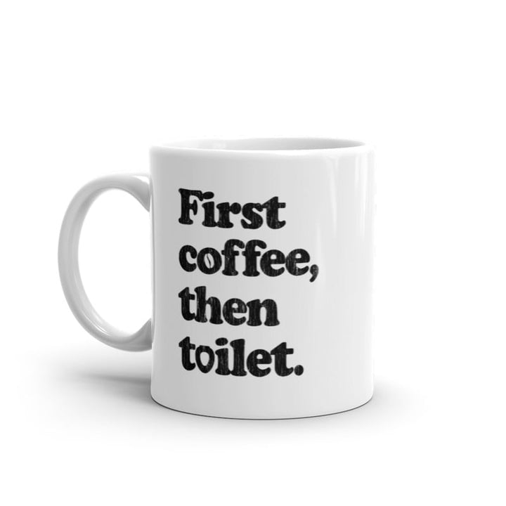 First Coffee Then Toilet Mug Funny Sarcastic Caffeine Poop Joke Novelty Cup-11oz Image 1