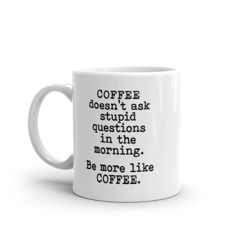 Coffee Doesnt Ask Stupid Questions Mug Funny Sarcastic Caffeine Lovers Novelty Cup-11oz Image 1