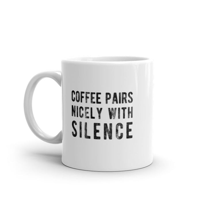 Coffee Pairs Nicely With Silence Mug Funny Sarcastic Peace and Quiet Caffeine Lovers Novelty Cup-11oz Image 1