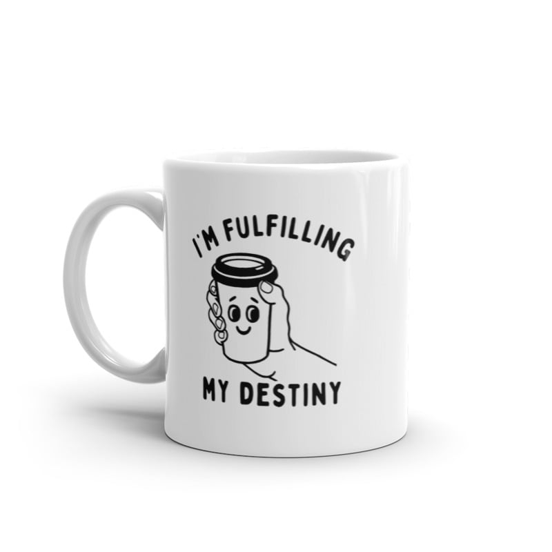 Im Fulfilling My Destiny Coffee Mug Funny Sarcastic Caffeine Lovers Novelty Cup-11oz Image 1