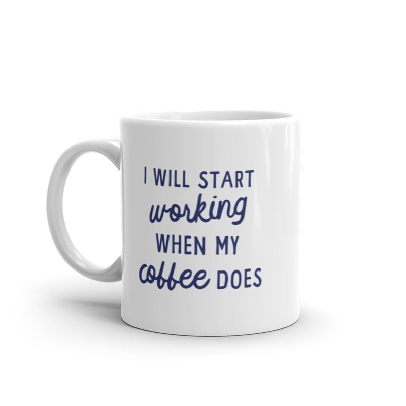 I Will Start Working When My Coffee Does Mug Funny Caffeine Lovers Novelty Cup-11oz Image 1