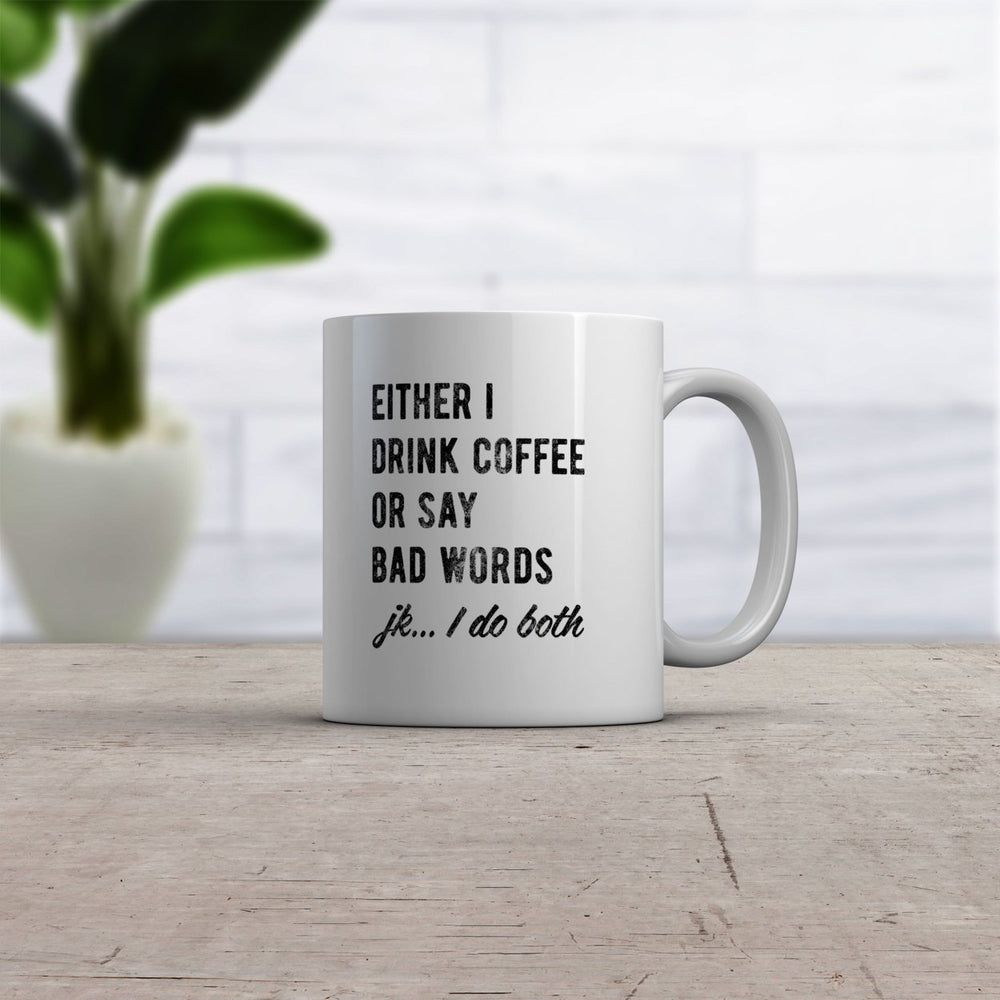 Either I Drink Coffee Or I Say Bad Words Mug Funny Sarcastic Caffeine Lovers Novelty Cup-11oz Image 2